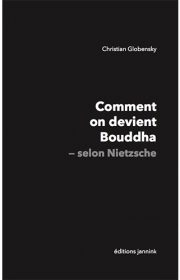 [LIVRE I ESSAI] Comment on devient Bouddha – selon Nietzsche, Christian Globensky