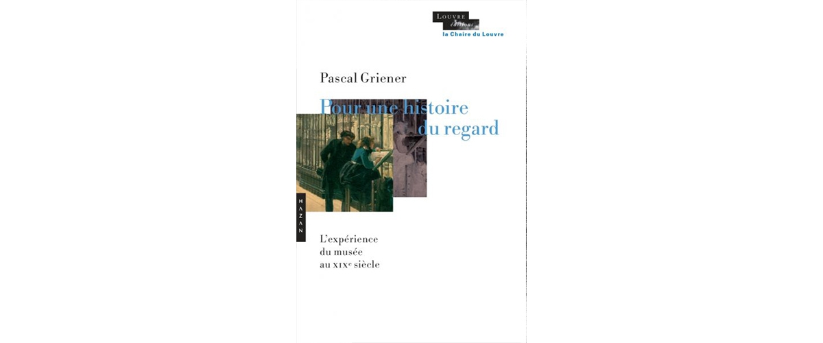 Pour une histoire du regard, Pascal Griener, Hazan