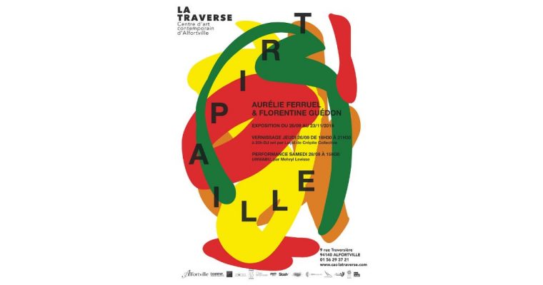 AURÉLIE FERRUEL & FLORENTINE GUÉDON – TRIPAILLE – 26/09 AU 23/11 – CAC LA TRAVERSE, ALFORTVILLE