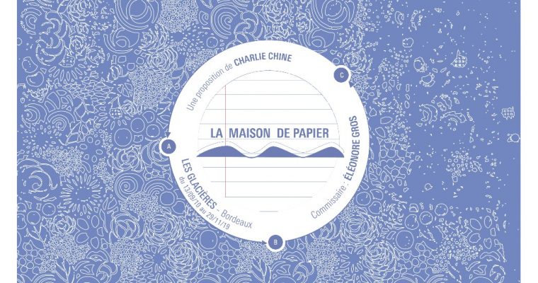 CHARLIE CHINE – LA MAISON DE PAPIER – 12/09 AU 29/11 – LES GLACIÈRES, BORDEAUX