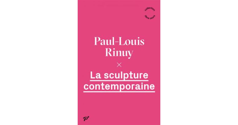 [LIVRES⎮ESSAI] La sculpture contemporaine, Paul-Louis Rinuy, Presses Universitaires de Vincennes