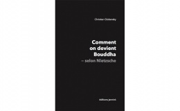 [LIVRE I ESSAI] Comment on devient Bouddha – selon Nietzsche, Christian Globensky