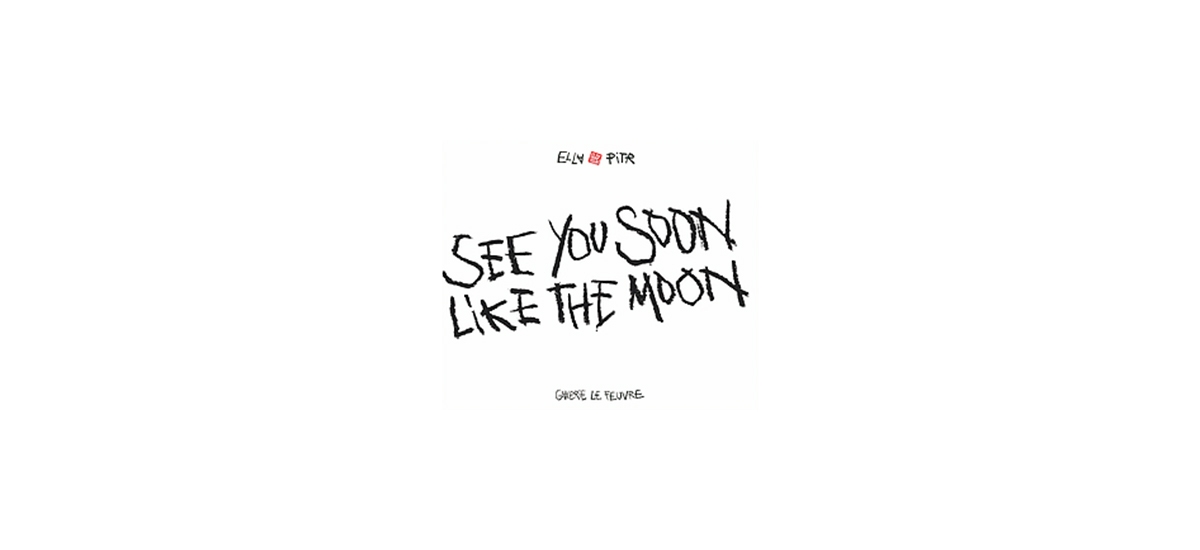 ELLA & PITR : SEE YOU SOON LIKE THE MOON, 2015 [CATALOGUE D’EXPOSITION]