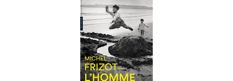 L’homme photographique, MICHEL FRIZOT, Éditions HAZAN