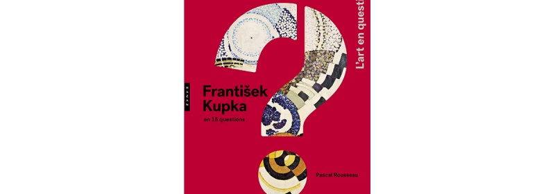 Frantisek Kupka en 15 questions, Pascal Rousseau, Hazan